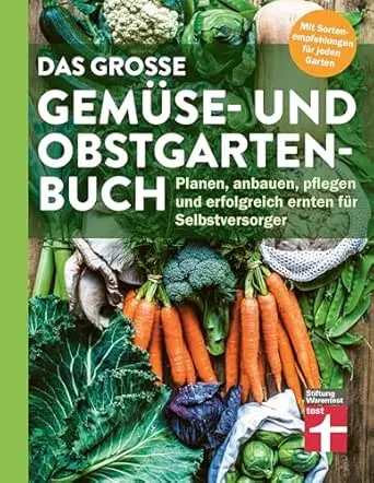 Das große Gemüse- und Obstgartenbuch - mit Tipps zu Pflanzen und Gartenarbeit für Anfänger und Profis: Planen, anbauen,