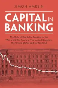 Capital in Banking: The Role of Capital in Banking in the 19th and 20th Century