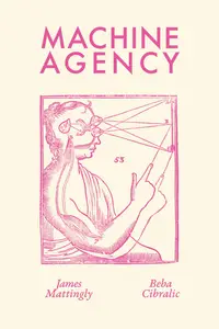 Machine Agency (The MIT Press)