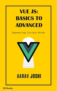 Vue JS: Basics to Advanced 101