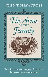 The Arms of the Family : The Significance of John Milton's Relatives and Associates