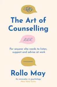 The Art of Counselling: For anyone who needs to listen, support and advise at work