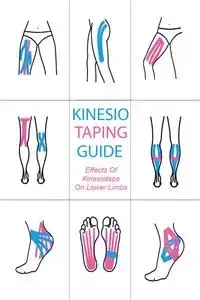 Kinesiology Taping Guide Effects of Kinesiotape on Lower Limbs