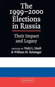 The 1999-2000 Elections in Russia: Their Impact and Legacy