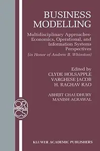 Business Modelling: Multidisciplinary Approaches Economics, Operational, and Information Systems Perspectives