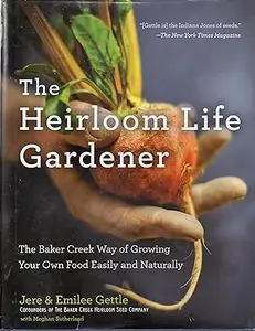 The Heirloom Life Gardener: The Baker Creek Way of Growing Your Own Food Easily and Naturally (Repost)