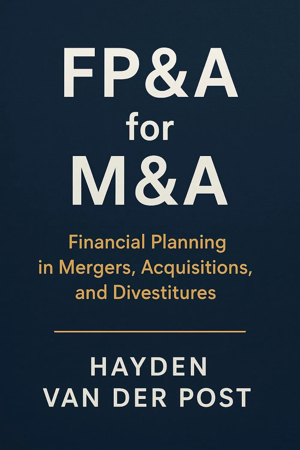 FP&A for M&A: Financial Planning in Mergers, Acquisitions, and Divestitures