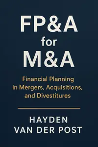 FP&A for M&A: Financial Planning in Mergers, Acquisitions, and Divestitures