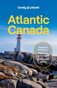 Lonely Planet Atlantic Canada: Nova Scotia, New Brunswick, Prince Edward Island & Newfoundland & Labrador (Travel Guide)