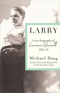 Larry: A New Biography of Lawrence Durrell, 1912–1945