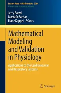 Mathematical Modeling and Validation in Physiology: Applications to the Cardiovascular and Respiratory Systems