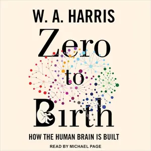 Zero to Birth: How the Human Brain Is Built [Audiobook] (Repost)