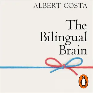 The Bilingual Brain: And What It Tells Us About the Science of Language [Audiobook]