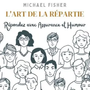 Michael Fisher, "L'art de la repartie : Répondez avec assurance et humour"
