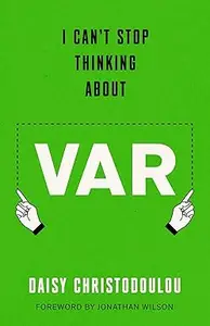 I Can't Stop Thinking About VAR: Forward by Jonathan Wilson