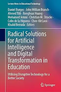 Radical Solutions for Artificial Intelligence and Digital Transformation in Education: Utilising Disruptive Technology f
