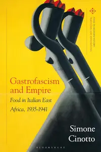 Gastrofascism and Empire: Food in Italian East Africa, 1935-1941