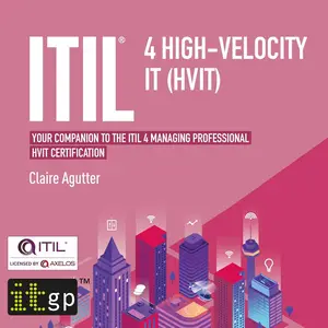 ITIL® 4 High-velocity IT (HVIT): Your Companion to the ITIL 4 Managing Professional HVIT Certification