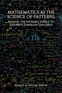 Mathematics as the Science of Patterns: Making the Invisible Visible to Students Through Teaching