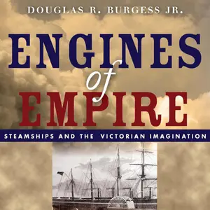 Engines of Empire: Steamships and the Victorian Imagination [Audiobook]