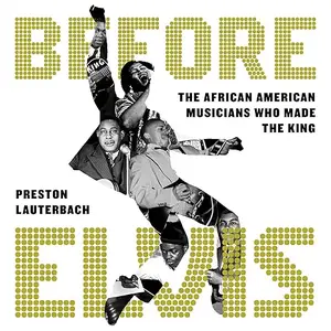 Before Elvis: The African American Musicians Who Made the King [Audiobook]