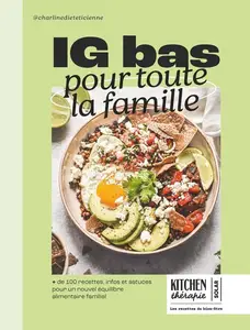 Charline Wirth, "IG Bas pour toute la famille: 100 recettes, infos et astuces pour un nouvel équilibre alimentaire"