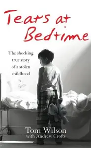 Tears At Bedtime: The Shocking True Story of a Stolen Childhood