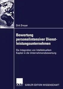 Bewertung personalintensiver Dienstleistungsunternehmen: Die Integration von Intellektuellem Kapital in die Unternehmensbewertu