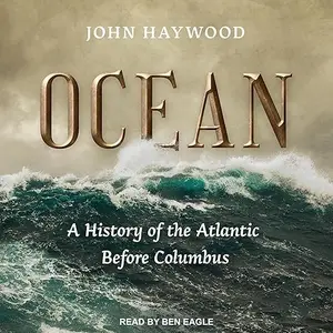 Ocean: A History of the Atlantic Before Columbus [Audiobook]