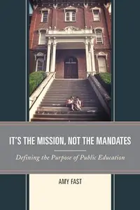 It's the Mission, Not the Mandates : Defining the Purpose of Public Education