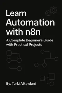 Learn Automation with n8n A Complete Beginner’s Guide with Practical Projects