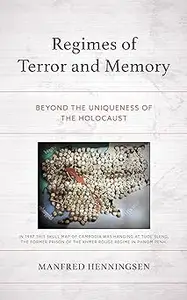 Regimes of Terror and Memory: Beyond the Uniqueness of the Holocaust