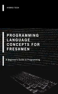 Programming Language Concepts For Freshmen: A Beginner's Guide to Programming