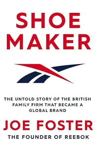 Shoemaker: The Untold Story of the British Family Firm that Became a Global Brand (Repost)