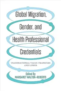 Global Migration, Gender, and Health Professional Credentials: Transnational Value Transfers and Losses