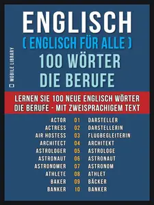 Englisch ( Englisch für Alle ) 100 Wörter - Die Berufe: Lernen Sie 100 neue Englisch Wörter - Die Berufe - mit zweisprachigem