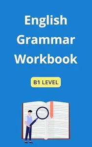 English Grammar Workbook: B1 Level