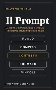 Il Prompt: Costruire la richiesta giusta e scegliere l'intelligenza artificiale per ogni lavoro