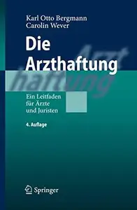 Die Arzthaftung: Ein Leitfaden für Ärzte und Juristen