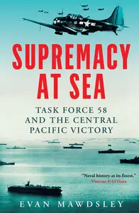 Supremacy at Sea: Task Force 58 and the Central Pacific Victory