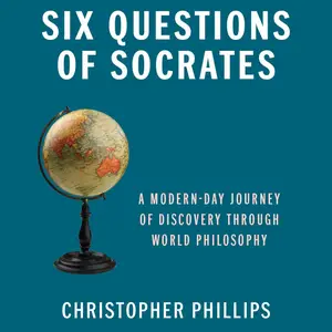 Six Questions of Socrates: A Modern-Day Journey of Discovery Through World Philosophy