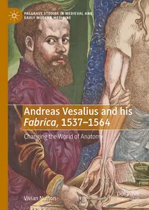 Andreas Vesalius and his Fabrica, 1537-1564: Changing the World of Anatomy