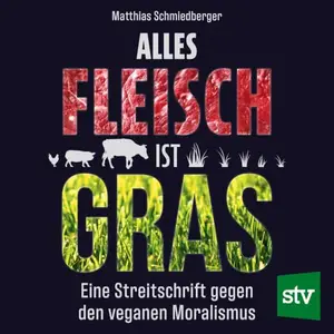 Matthias Schmiedberger - Alles Fleisch ist Gras