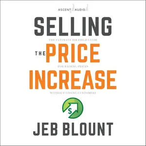 Selling the Price Increase: The Ultimate B2B Field Guide for Raising Prices Without Losing Customers