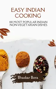 Easy Indian Cooking- 100 Most Popular Indian Non-Vegetarian Dishes