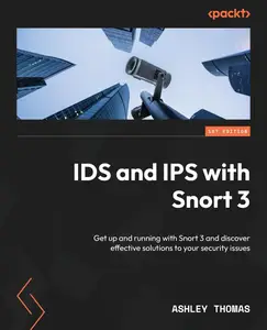 IDS and IPS with Snort 3: Get up and running with Snort 3 and discover effective solutions to your security issues