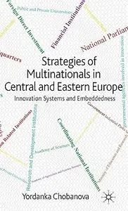 Strategies of Multinationals in Central and Eastern Europe: Innovation Systems and Embeddedness