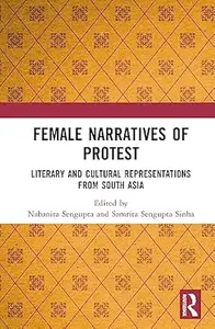 Female Narratives of Protest: Literary and Cultural Representations from South Asia