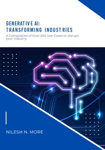 Generative AI : Transforming Industries: Compilation of over 200 Use-Cases to disrupt your industry