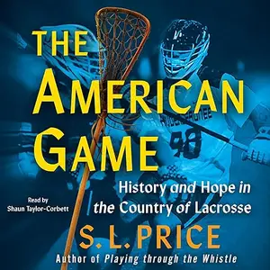 The American Game: History and Hope in the Country of Lacrosse [Audiobook]